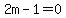 2m-1=0