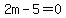 2m-5+=+0