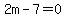 2m-7+=+0