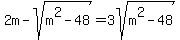 2m-sqrt%28m%5E2-48%29=3sqrt%28m%5E2-48%29