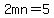 2mn=5