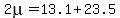 2mu=13.1%2B23.5