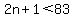 2n%2B1%3C83