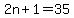 2n%2B1=35