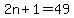 2n%2B1+=+49