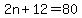 2n%2B12=80