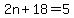 2n%2B18=5