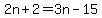 2n%2B2=3n-15