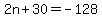 2n%2B30=-128