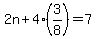 2n%2B4%283%2F8%29=7