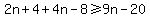 2n%2B4%2B4n-8%3E=9n-20