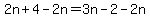 2n%2B4-2n=3n-2-2n