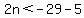 2n%3C-29+-5
