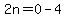 2n=0-4