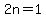 2n=1