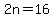 2n=16