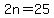 2n=25