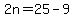 2n=25-9