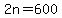 2n=600
