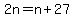 2n=n%2B27