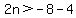 2n%3E-8-4