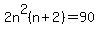 2n%5E2%28n%2B2%29=90