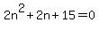 2n%5E2%2B2n%2B15=0
