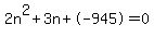 2n%5E2%2B3n%2B-945+=+0
