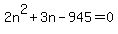 2n%5E2+%2B+3n+-+945+=+0