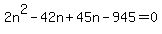 2n%5E2+-42n%2B+45n+-+945+=+0
