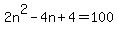 2n%5E2-4n%2B4+=+100