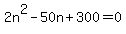2n%5E2-50n%2B300=0