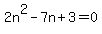 2n%5E2-7n%2B3=0