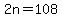 2n+=+108