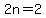 2n+=+2