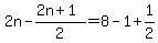 2n-%282n%2B1%29%2F2=8-1%2B1%2F2