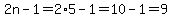 2n-1=2%2A5-1=10-1=9