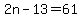 2n-13=61