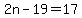 2n-19=17