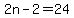 2n-2=24