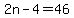 2n-4=46