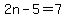 2n-5=7