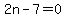 2n-7=0