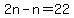2n-n=22
