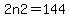 2n2=144