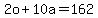 2o%2B10a=162