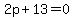 2p%2B13=0