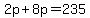2p%2B8p=235