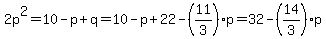 2p%5E2+=10-p%2Bq+=+10-p%2B++22-%2811%2F3%29p+=+32+-+%2814%2F3%29p