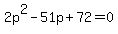 2p%5E2+-+51p+%2B72=0